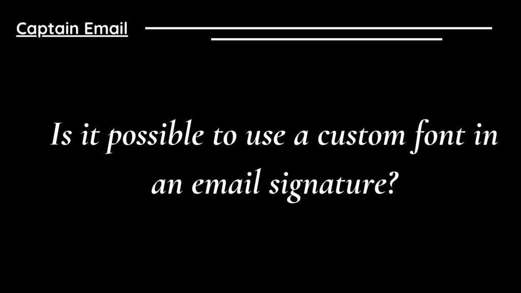 Is it possible to use a custom font in an email signature?