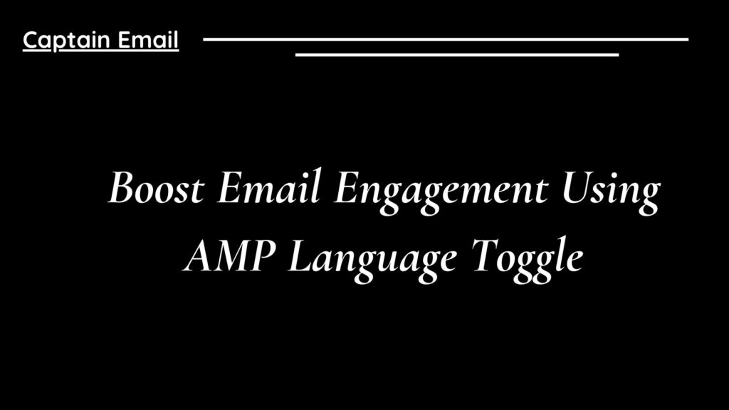 Boost Email Engagement Using AMP Language Toggle