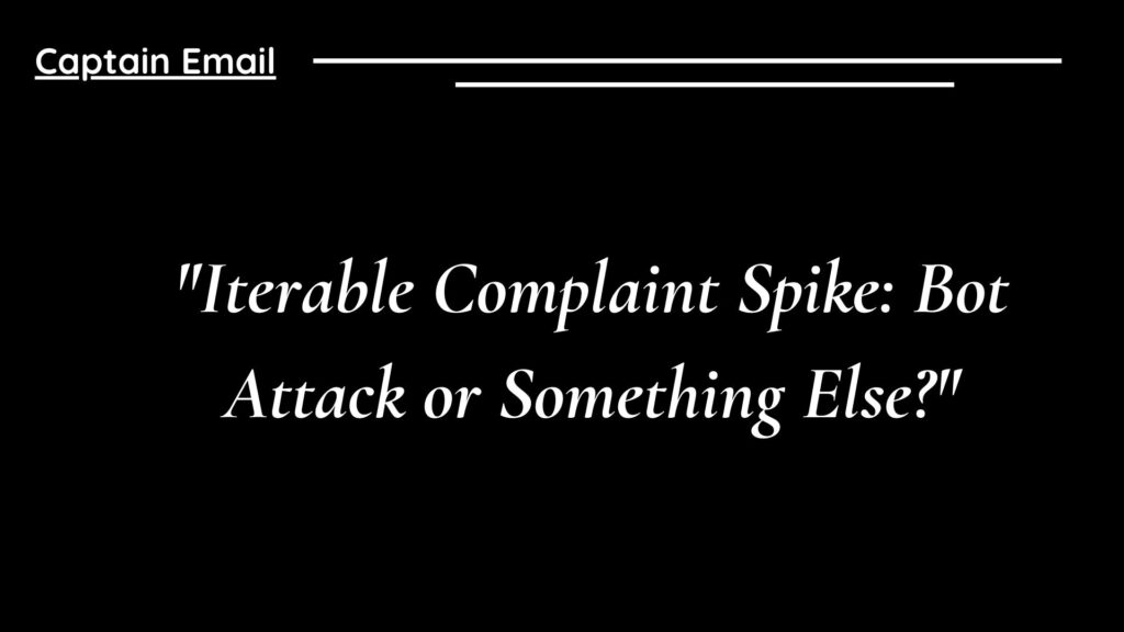 "Iterable Complaint Spike: Bot Attack or Something Else?"