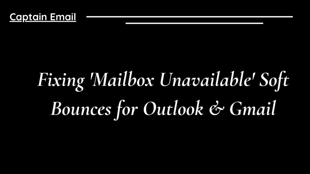 Fixing 'Mailbox Unavailable' Soft Bounces for Outlook & Gmail